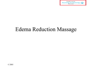 © 2005
Edema Reduction Massage
 