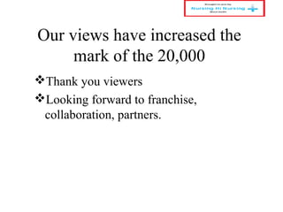 Our views have increased the
mark of the 20,000
Thank you viewers
Looking forward to franchise,
collaboration, partners.
 