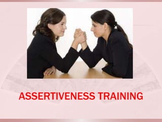 ASSERTIVENESS TRAINING
 