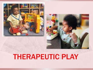 THERAPEUTIC PLAY
 
