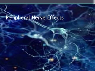 Peripheral Nerve Effects
 
