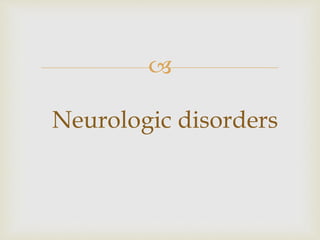 
Neurologic disorders
 
