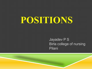 POSITIONS
Jayadev P S
Birla college of nursing
Pilani
 