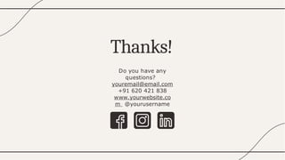 Thanks!
Do you have any
questions?
youremail@email.com
+91 620 421 838
www.yourwebsite.co
m @yourusername
 