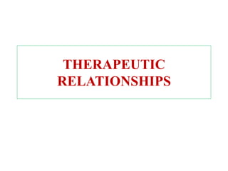THERAPEUTIC
RELATIONSHIPS
 