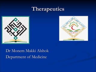 Therapeutics
Dr Monem Makki Alshok
Department of Medicine
 