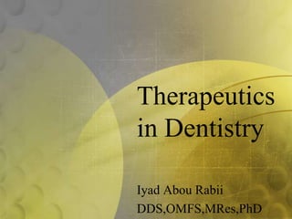 Therapeutics
in Dentistry

Iyad Abou Rabii
DDS,OMFS,MRes,PhD
 