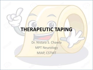THERAPEUTIC TAPING
Dr. Nistara S. Chawla
MPT Neurology
MIAP, CSTMT
 