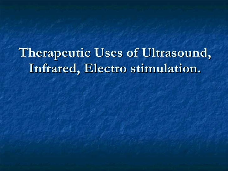 Therapeutic uses of ultrasound, infrared, electrostimulation