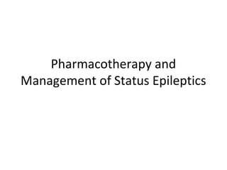 Pharmacotherapy and
Management of Status Epileptics
 