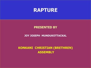 RAPTURE PRESENTED BY JOY JOSEPH  MUNDUKOTTACKAL KONKANI  CHRISTIAN (BRETHREN) ASSEMBLY 