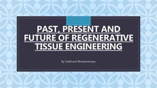 Past, Present And Future Of Regenerative Tissue Engineering | PPTX ...