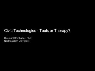 Civic Technologies - Tools or Therapy?
Dietmar Offenhuber, PhD
Northeastern University
 