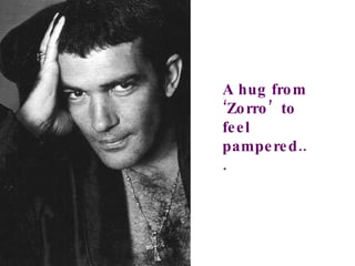 A hug from ‘Zorro’  to feel pampered... 