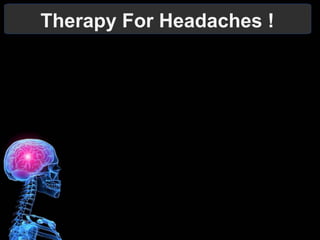 Therapy For Headaches !
 