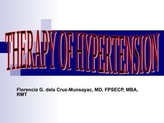 Florencia G. dela Cruz-Munsayac, MD, FPSECP, MBA, RMT THERAPY OF HYPERTENSION 