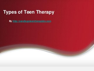 Types of Teen Therapy
By http://sandiegoteentherapists.com
 