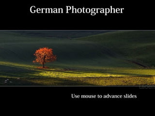 German Photographer
Use mouse to advance slides
 
