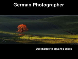 German Photographer




        Use mouse to advance slides
 