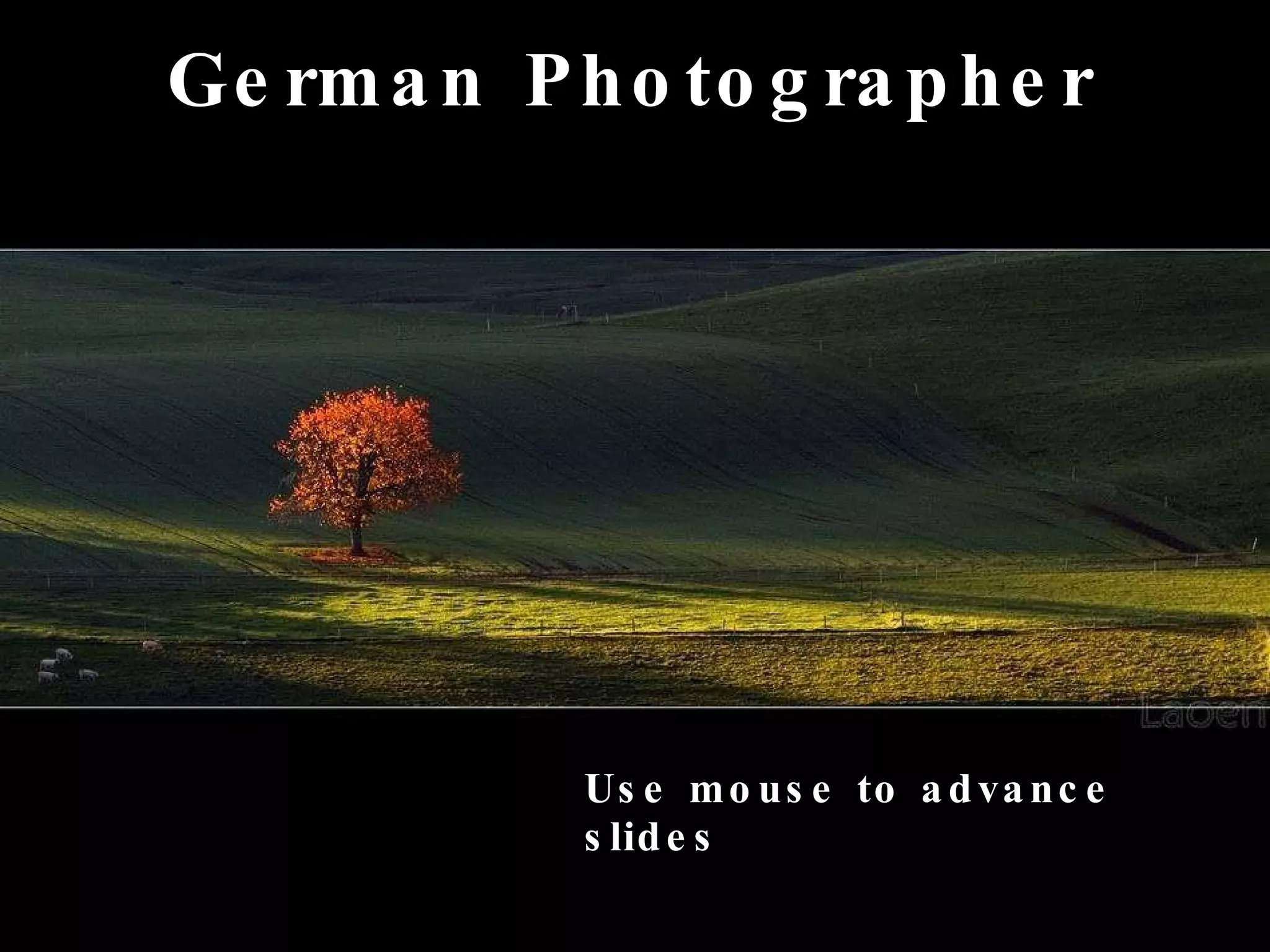 German Photographer Use mouse to advance slides