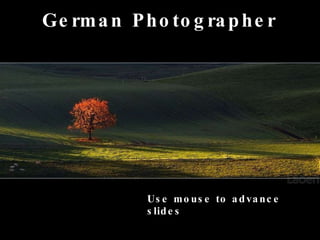 German Photographer Use mouse to advance slides 