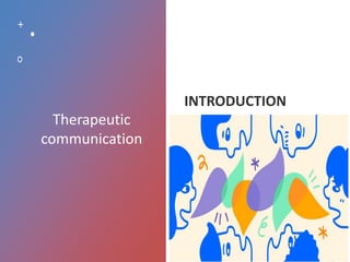 Therapeutic
communication
 
