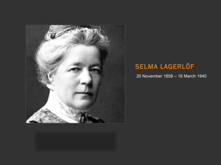 SELMA LAGERLÖF
 20 November 1858 – 16 March 1940
 