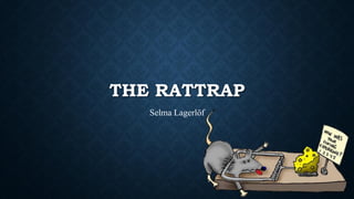 THE RATTRAP
Selma Lagerlöf
 