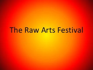 The Raw Arts Festival

 