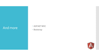 And more
 ASP.NET MVC
 Bootstrap
 