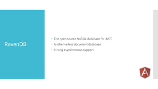 RavenDB
 The open source NoSQL database for .NET
 A schema-less document database
 Strong asynchronous support
 