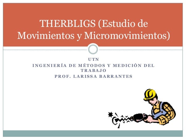 Therbligs (estudio de movimientos y micromovimientos)
