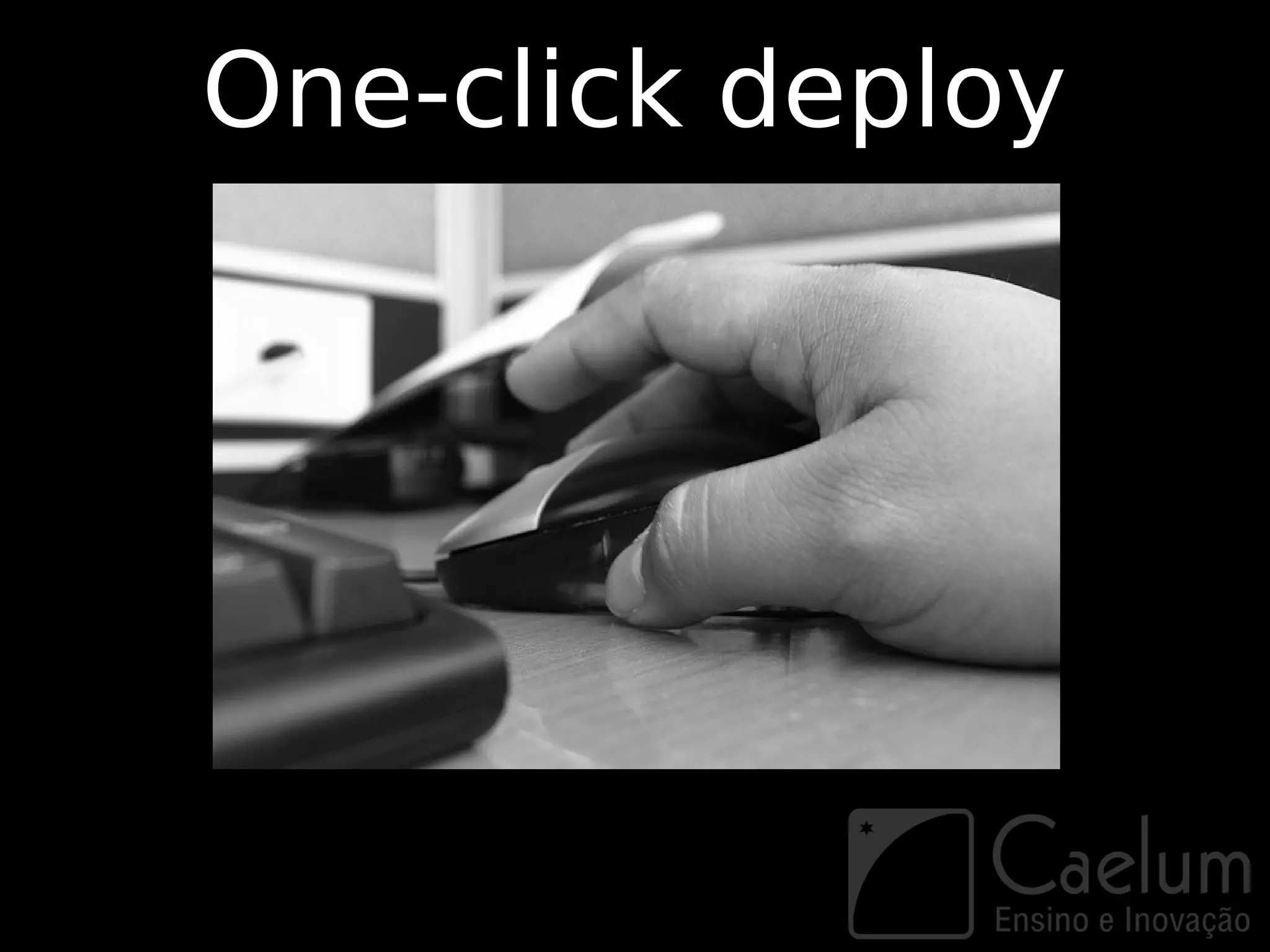 One-click deploy
 