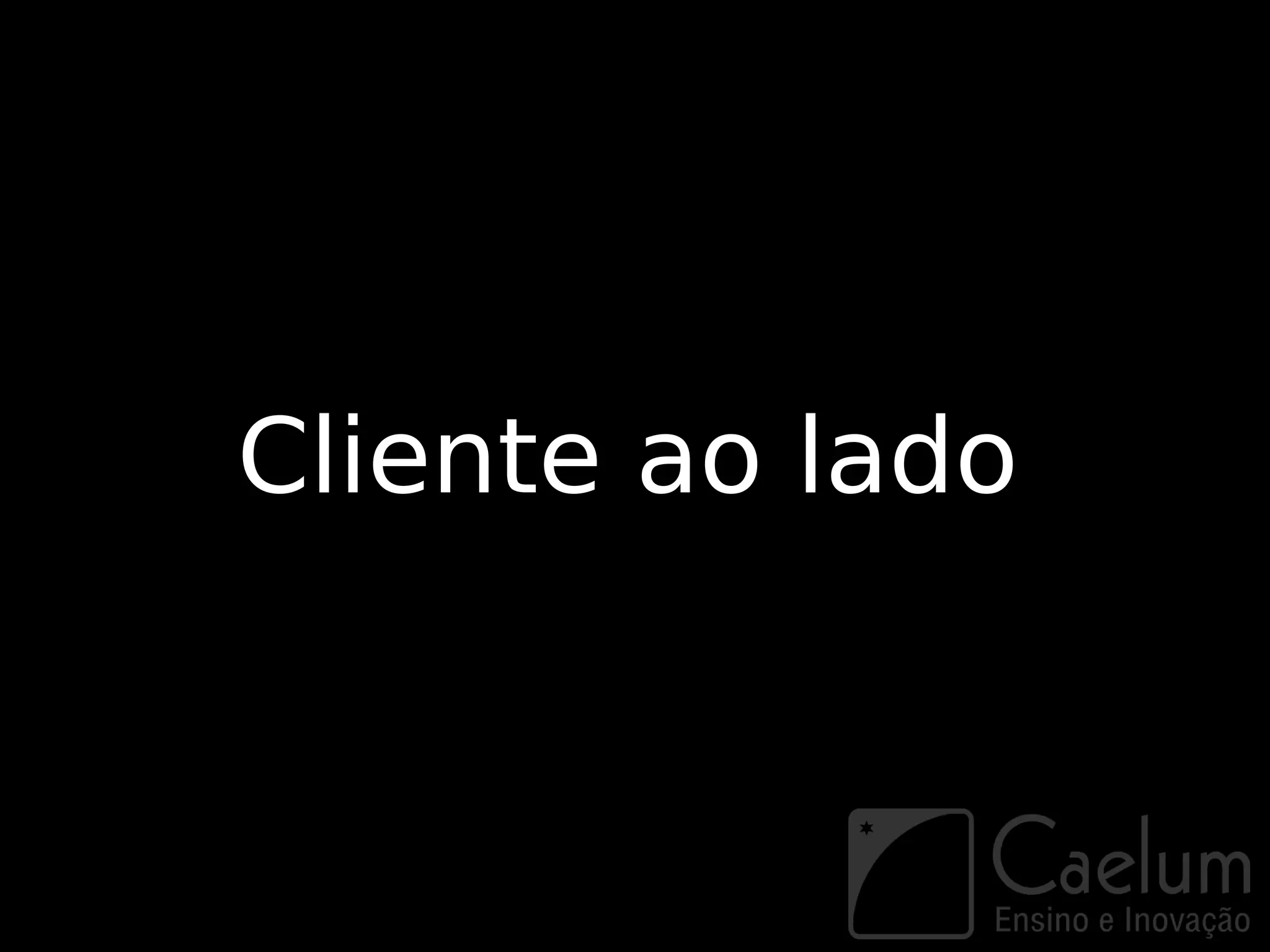 Cliente ao lado
 
