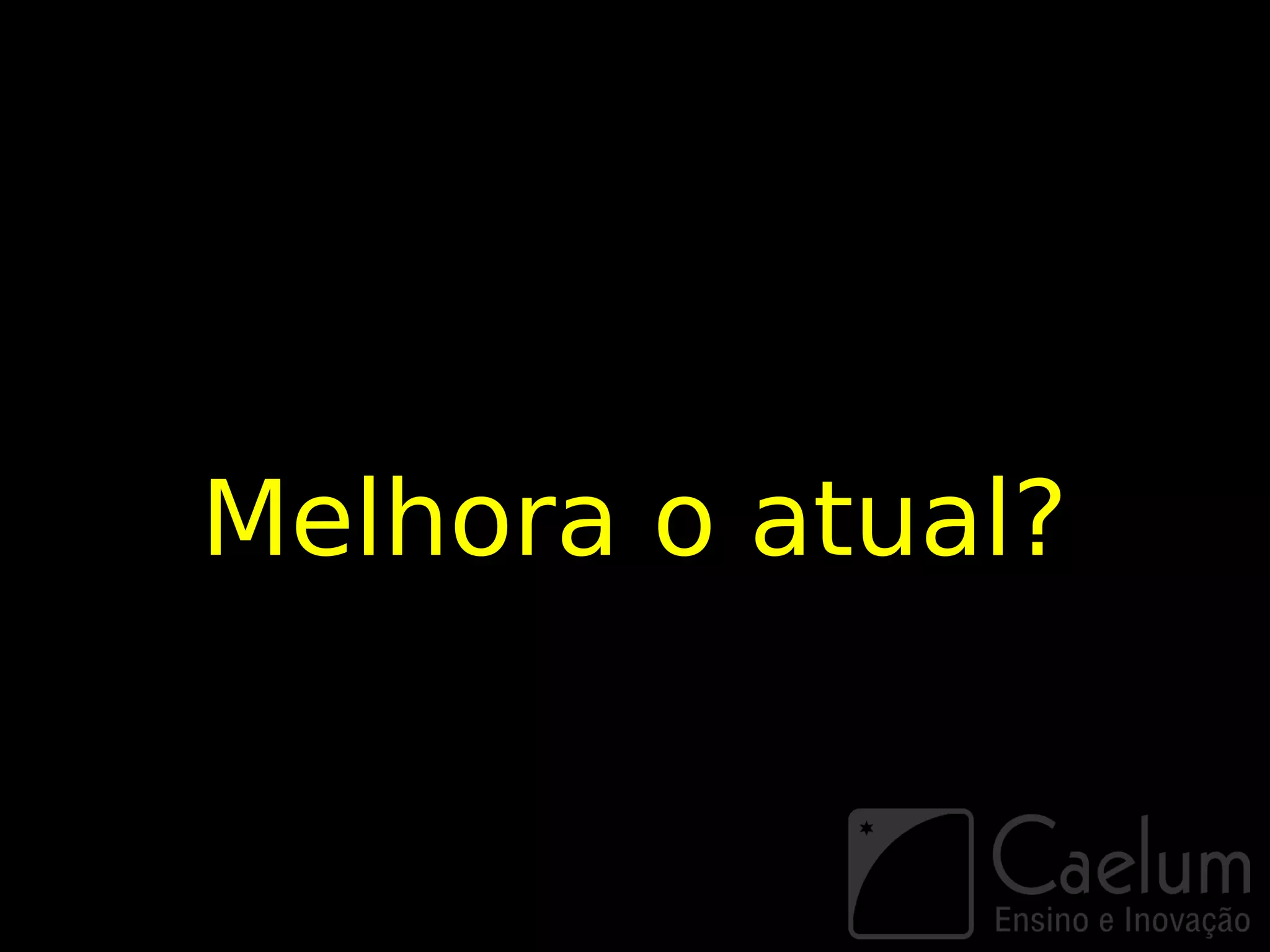 Melhora o atual?
 