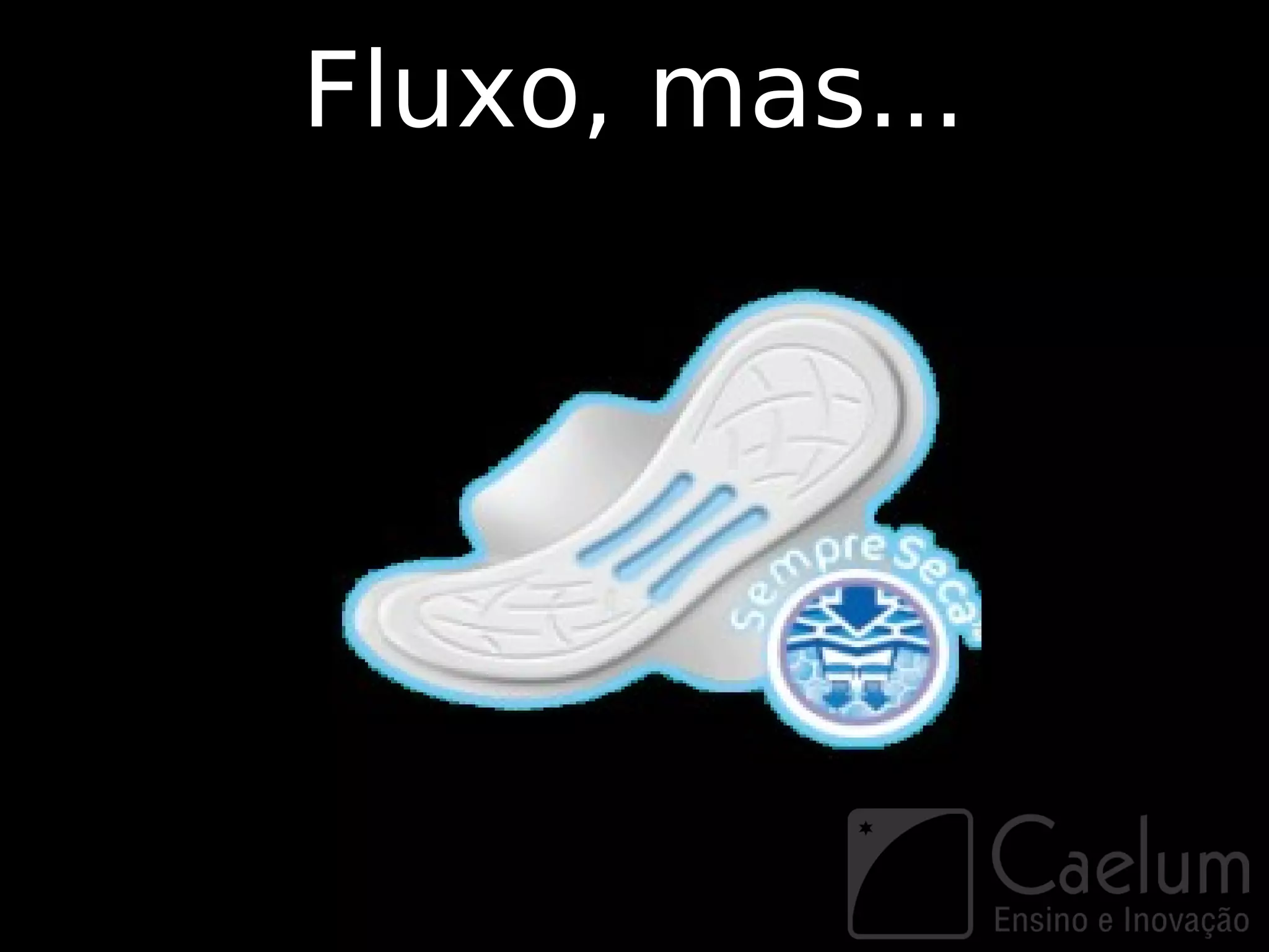 Fluxo, mas...
 