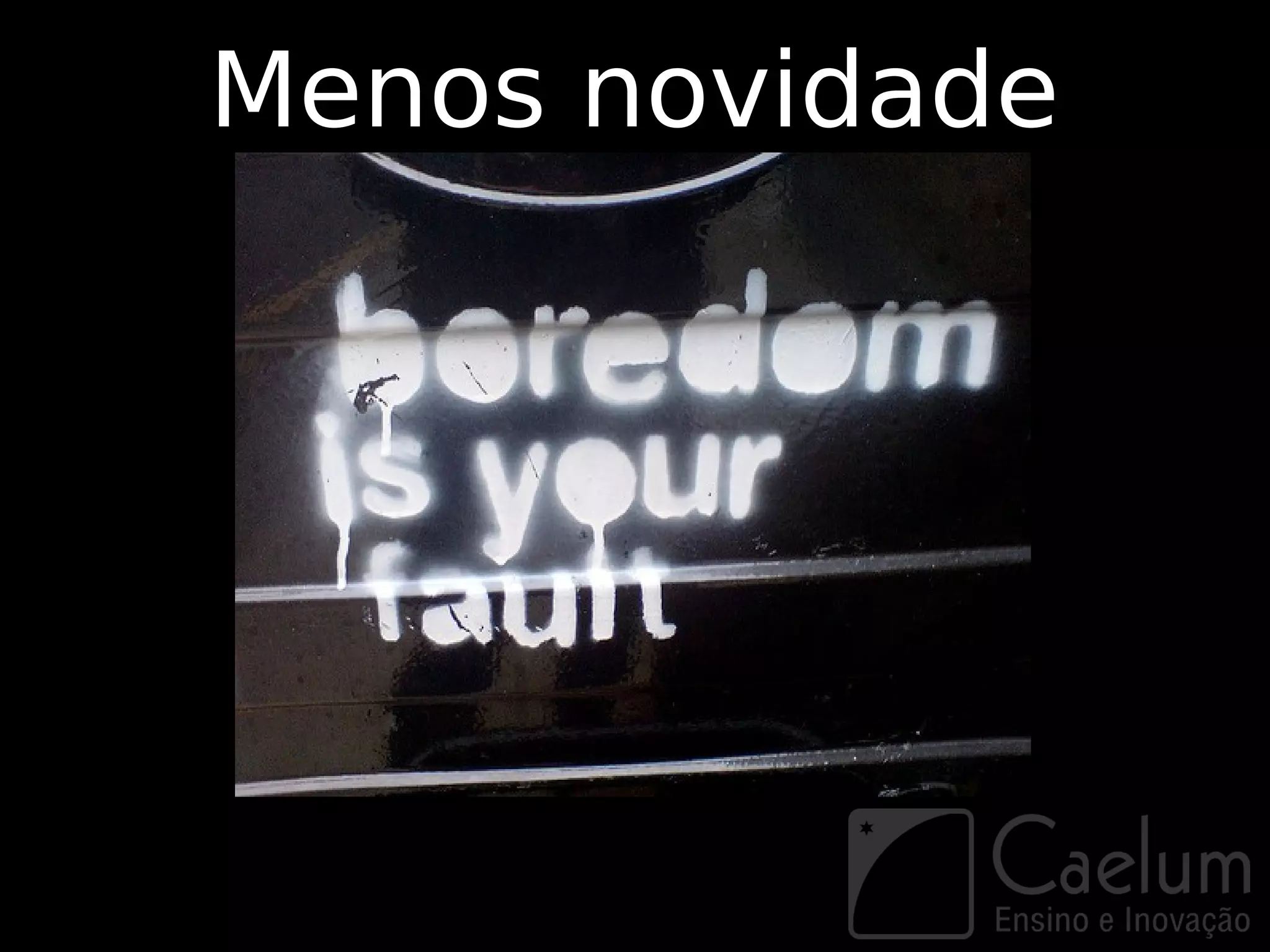 Menos novidade
 