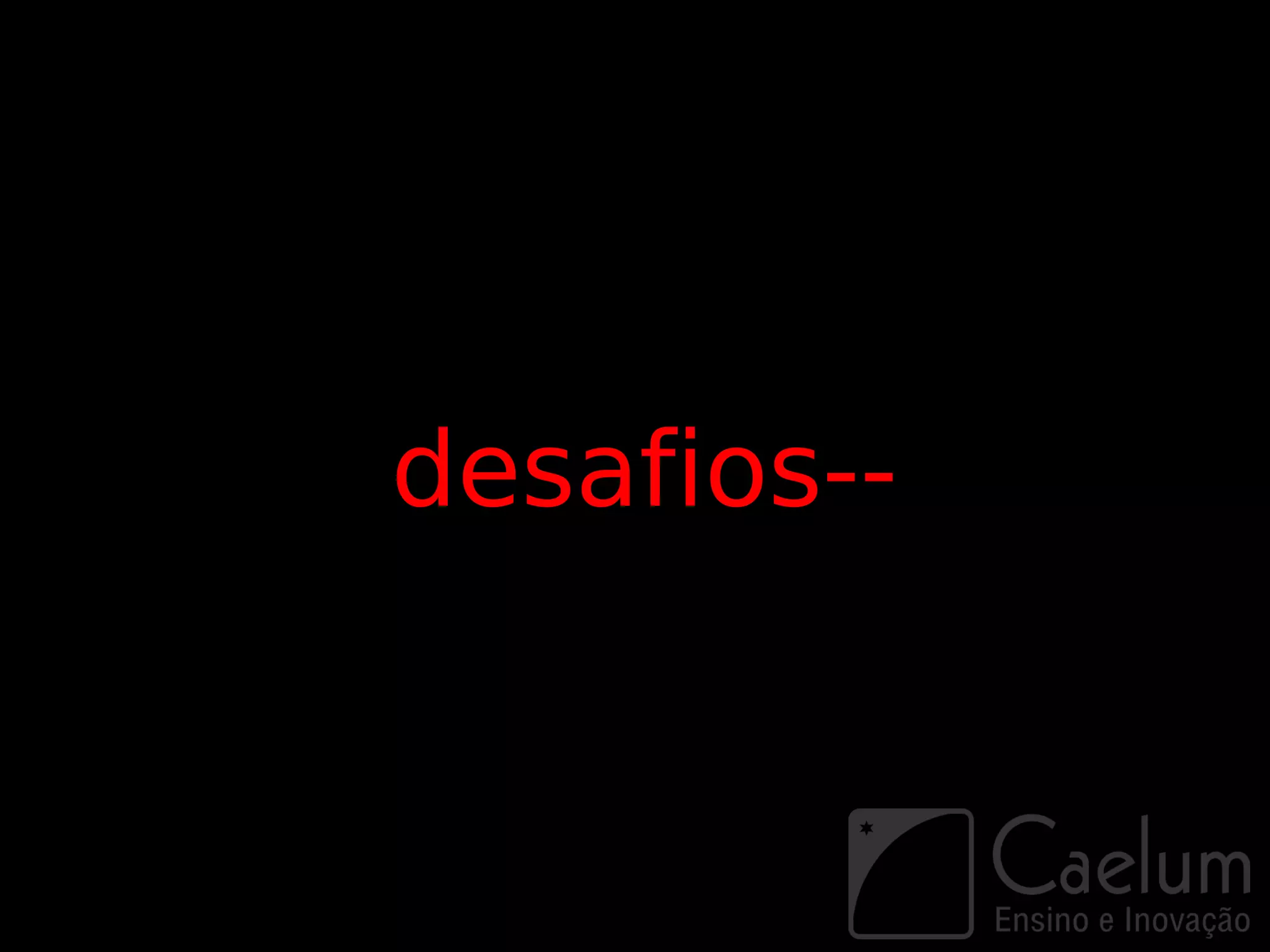 desafios--
 