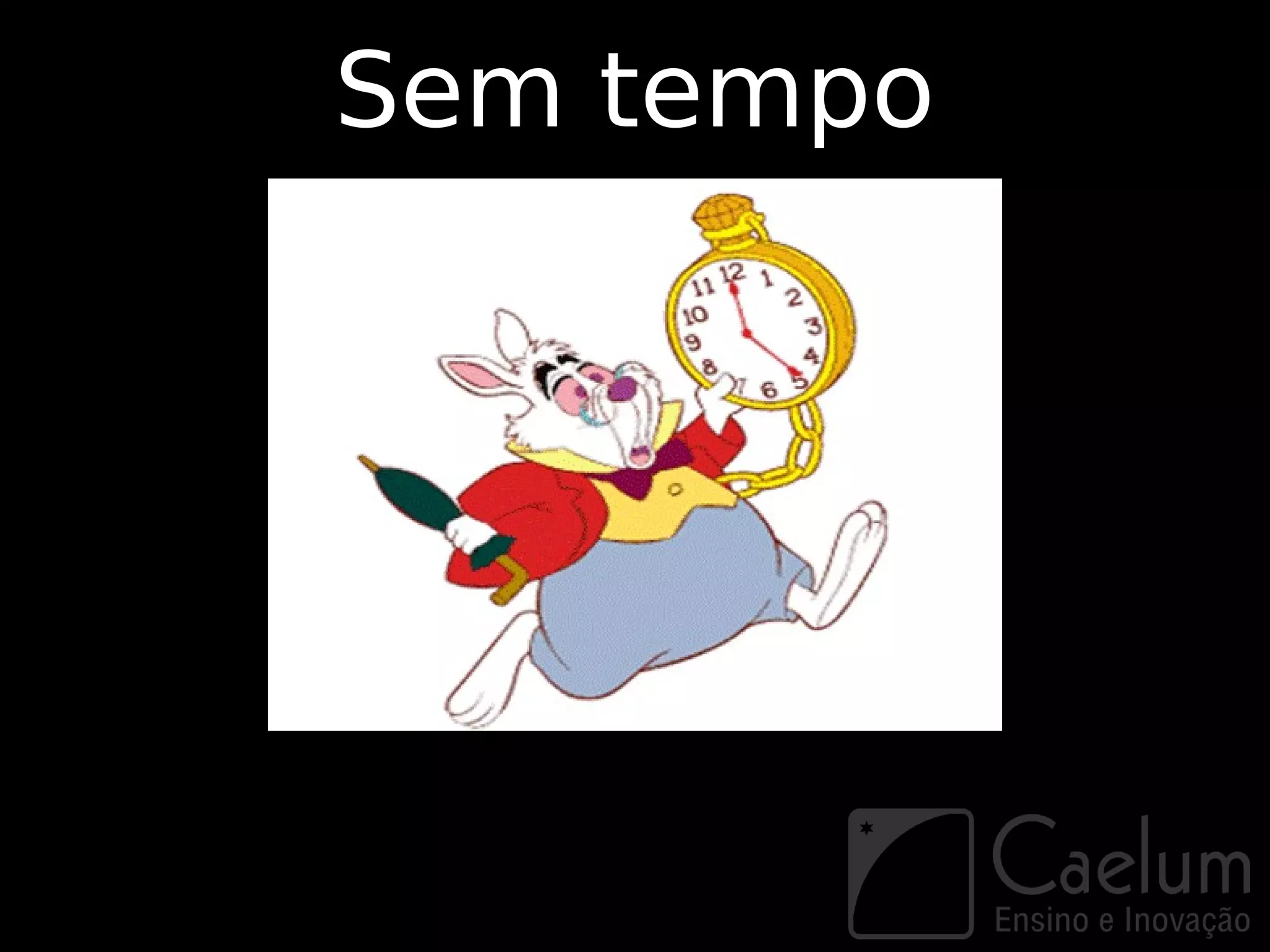 Sem tempo
 