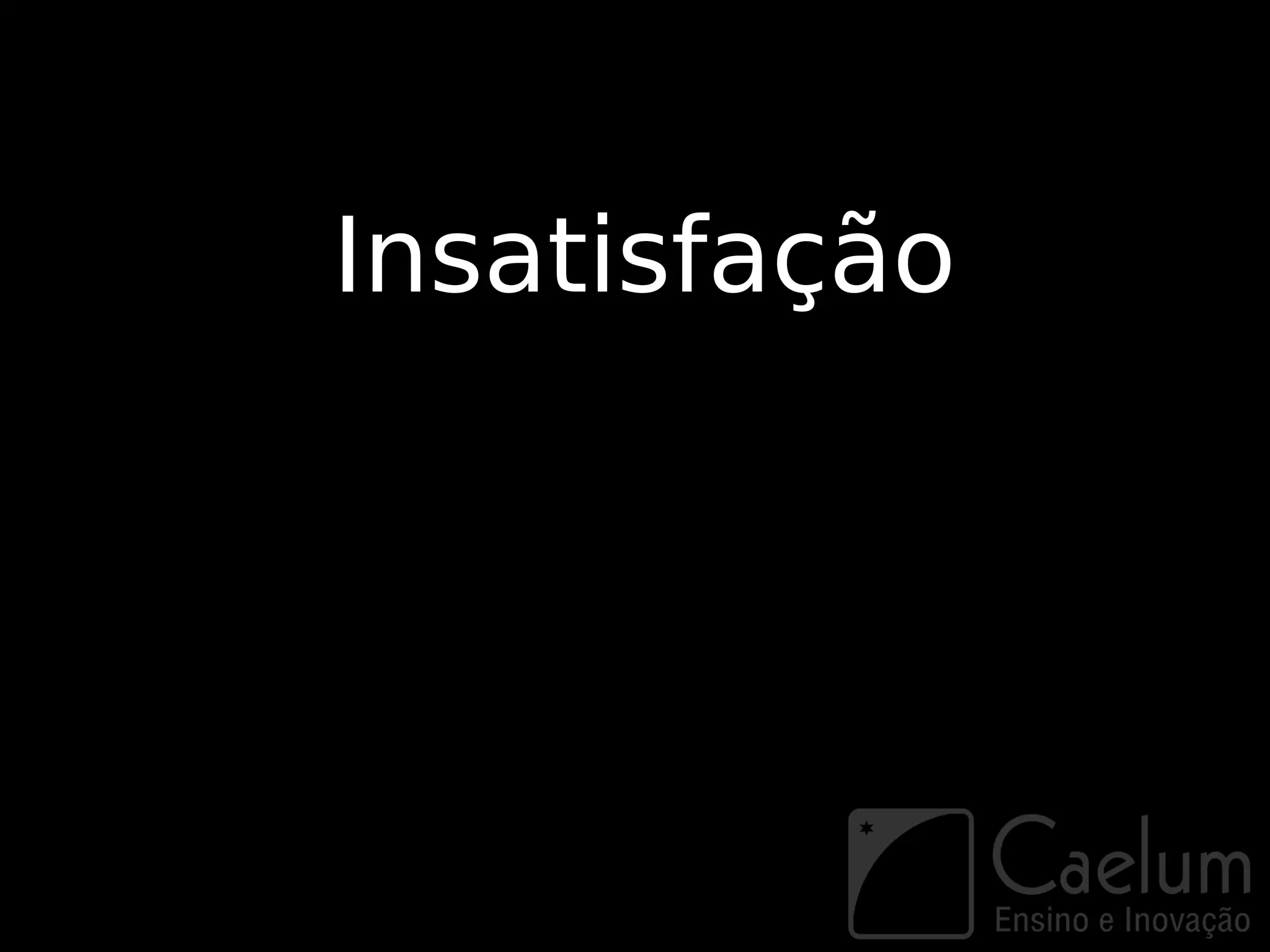 Insatisfação
 