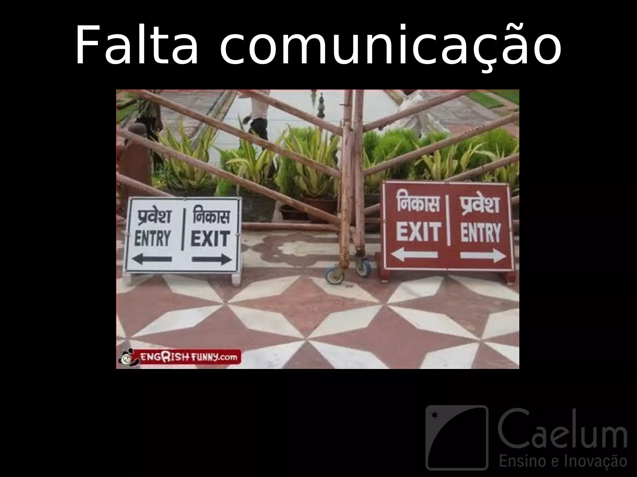 Falta comunicação
 