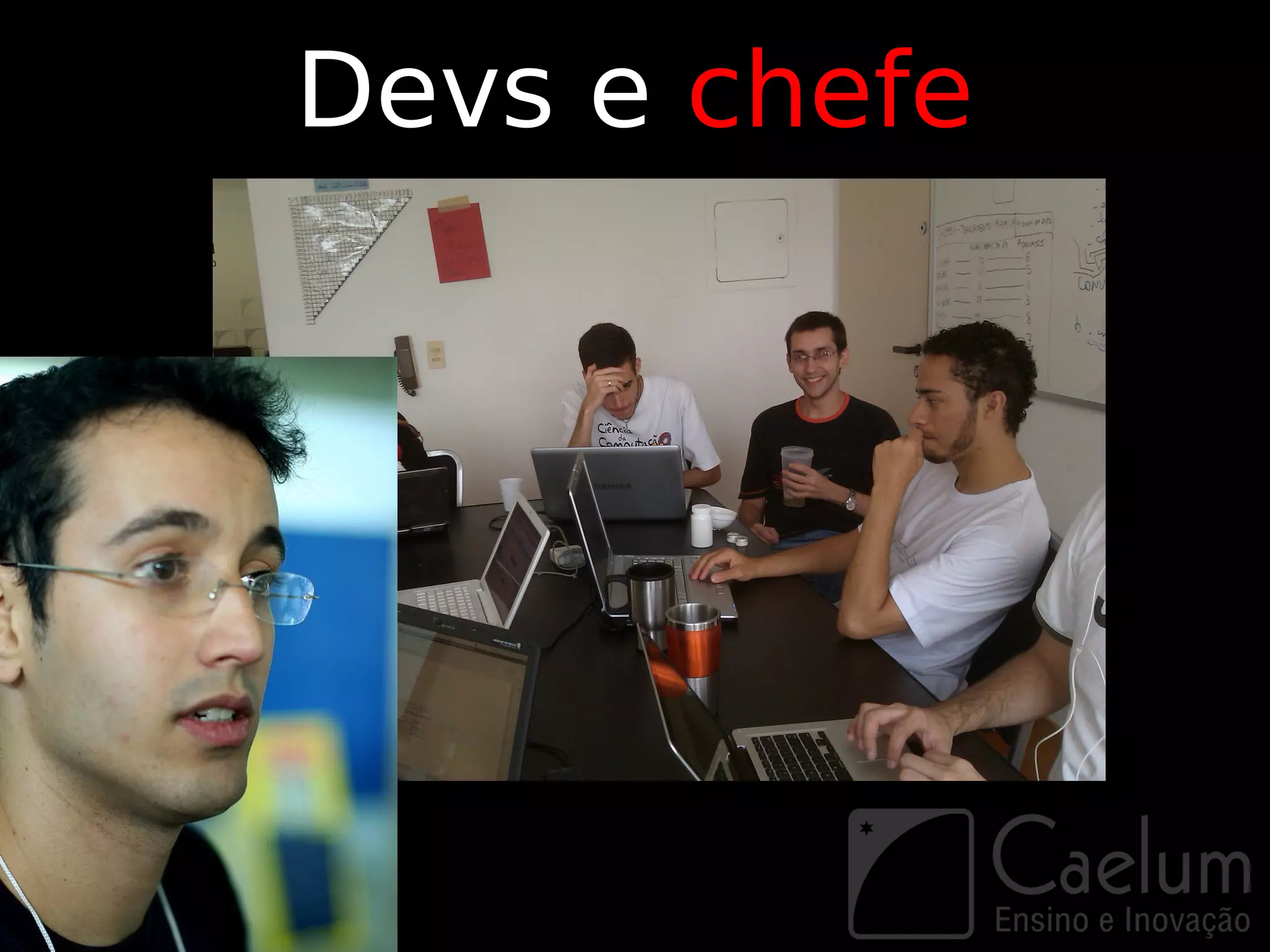 Devs e chefe
 