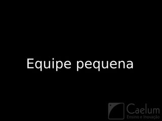 Equipe pequena
 