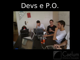 Devs e P.O.
 