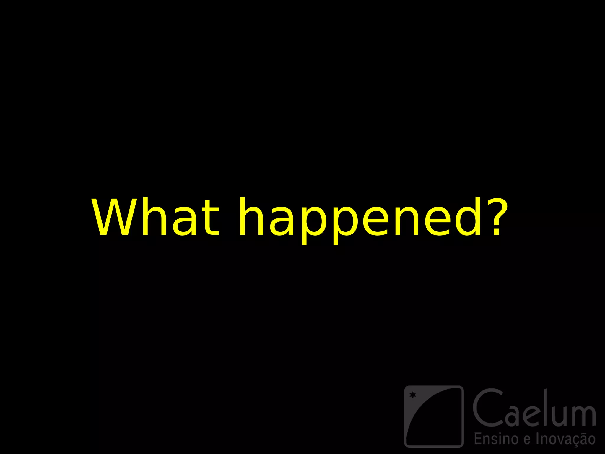 What happened?
 