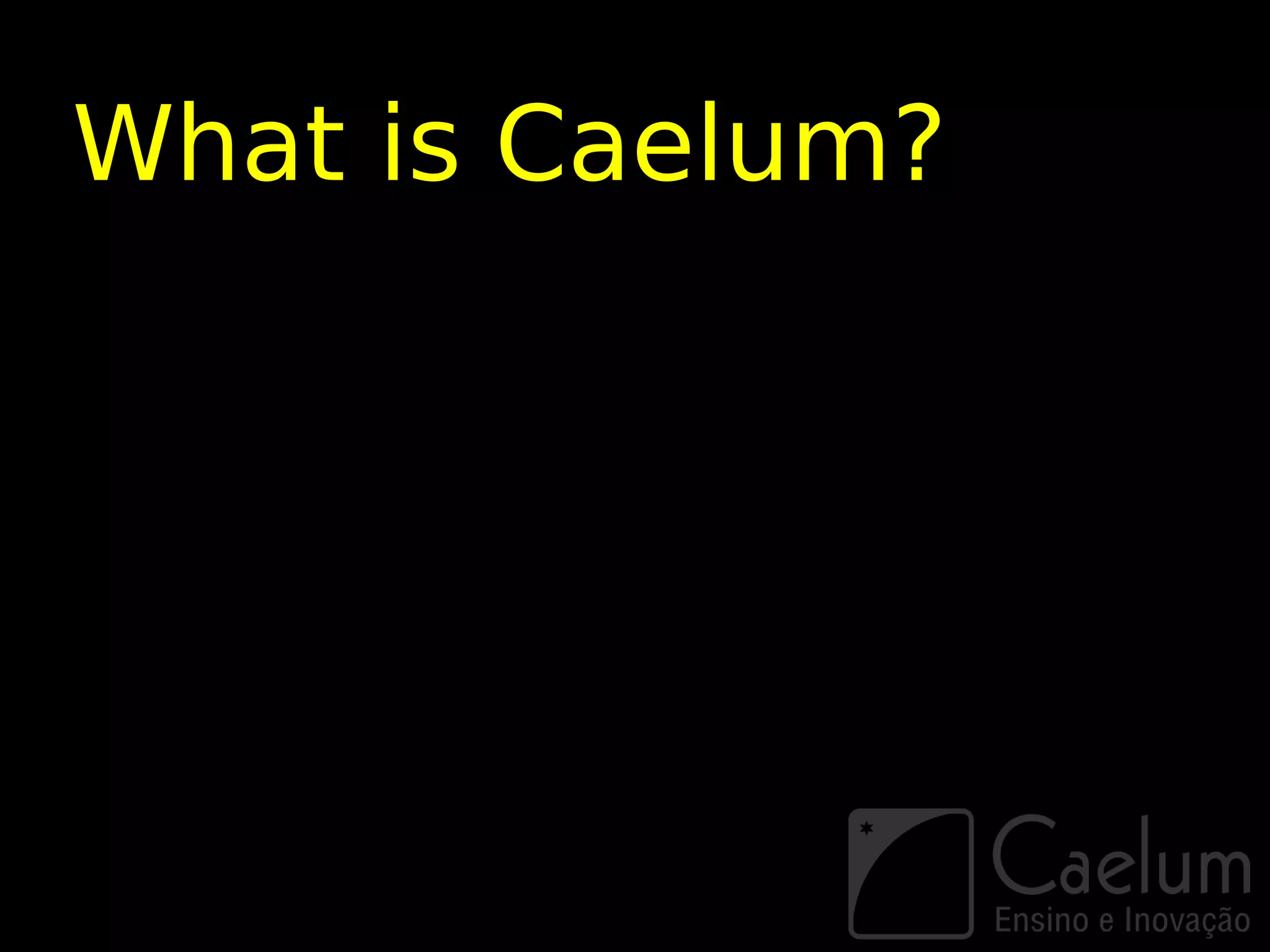 What is Caelum?
 