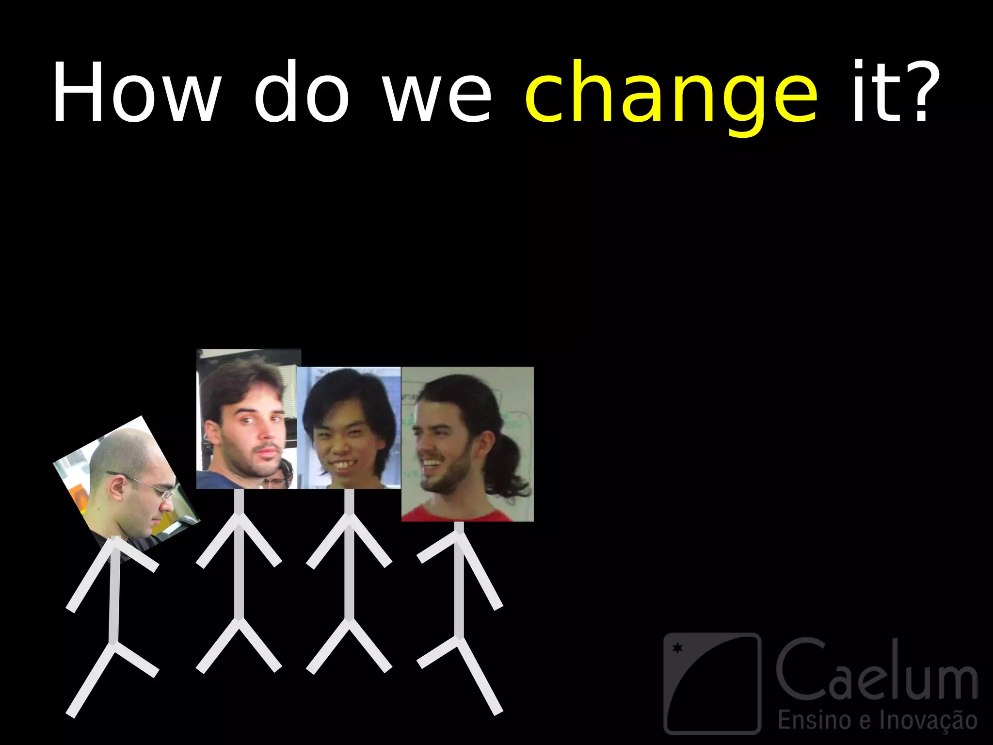 How do we change it?
 