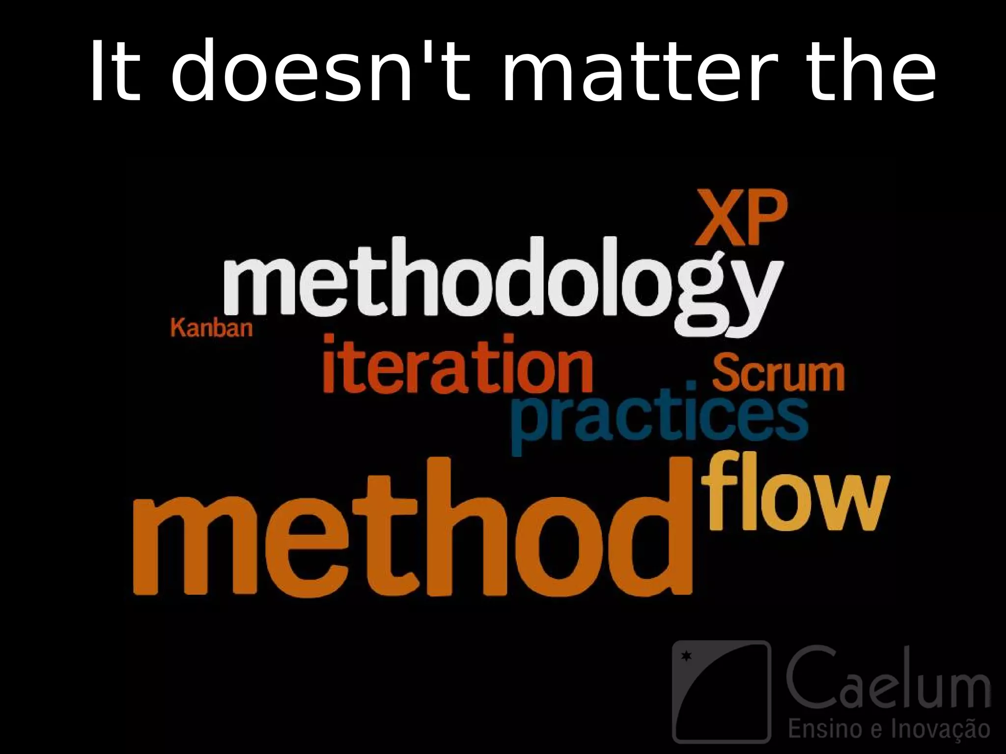 It doesn't matter the
 