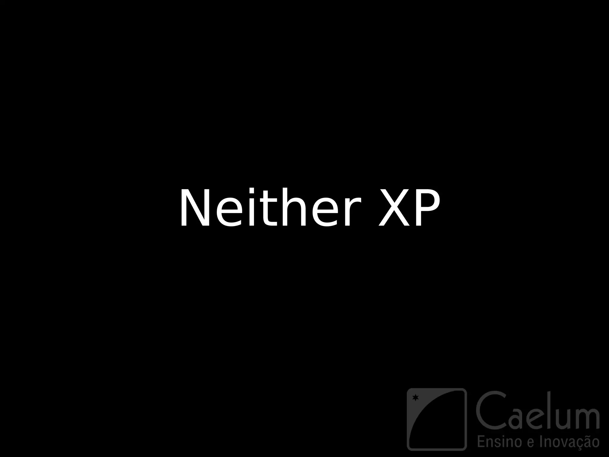 Neither XP
 