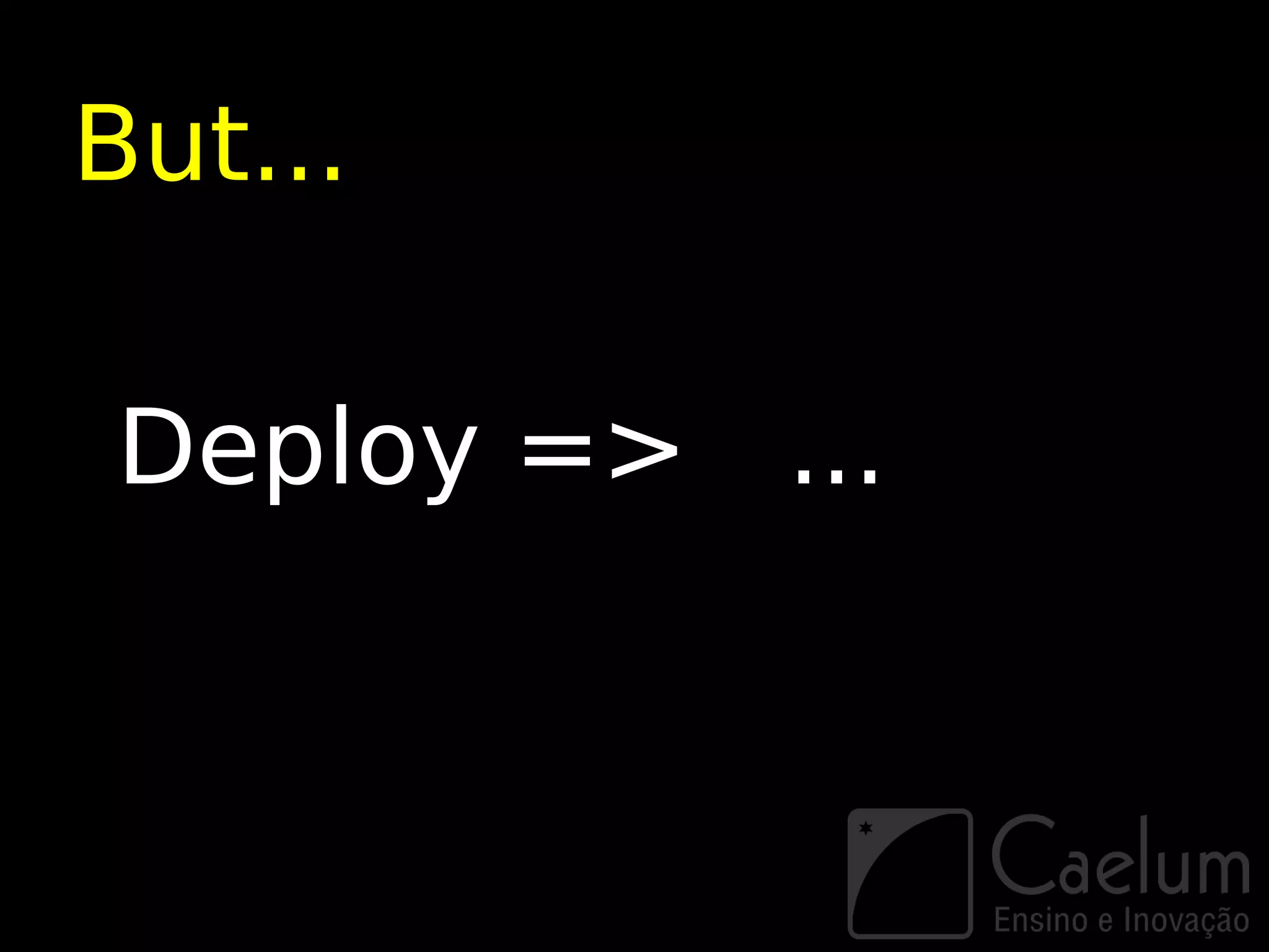 But...

Deploy => ...
 